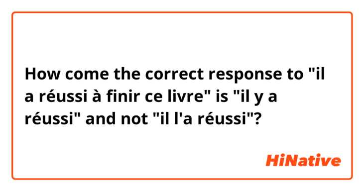 How come the correct response to "il a réussi à finir ce livre" is "il y a réussi" and not "il l'a réussi"? 