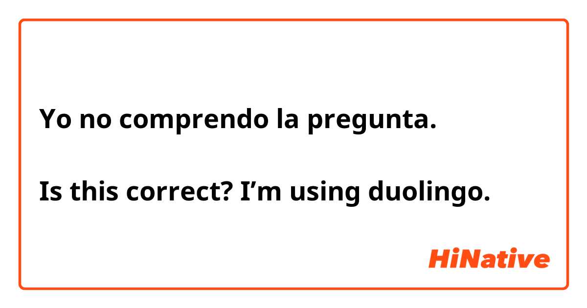 Suburb Luster memories Yo no comprendo la pregunta. Is this correct? I'm using duolingo. | HiNative
