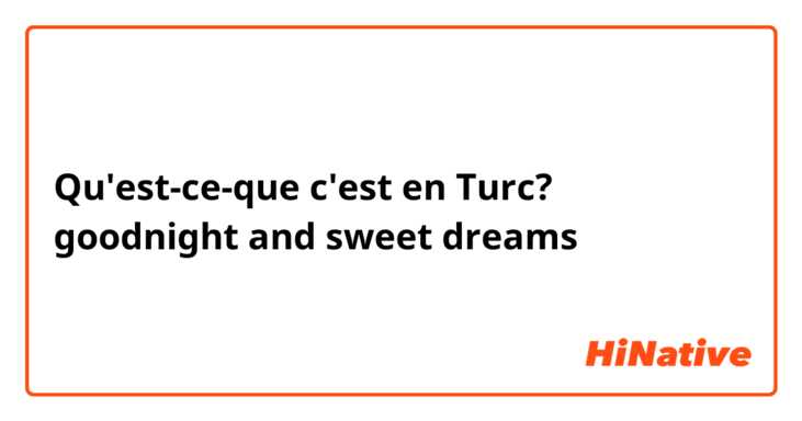 Qu'est-ce-que c'est en Turc? goodnight and sweet dreams 