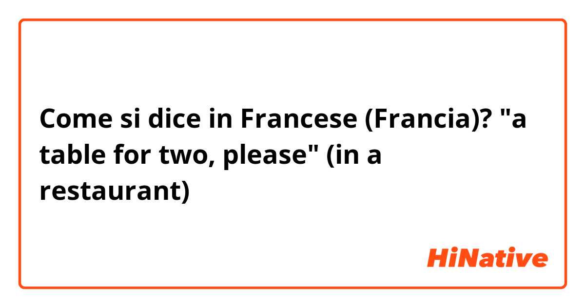 Come si dice in Francese (Francia)? "a table for two, please" (in a restaurant)