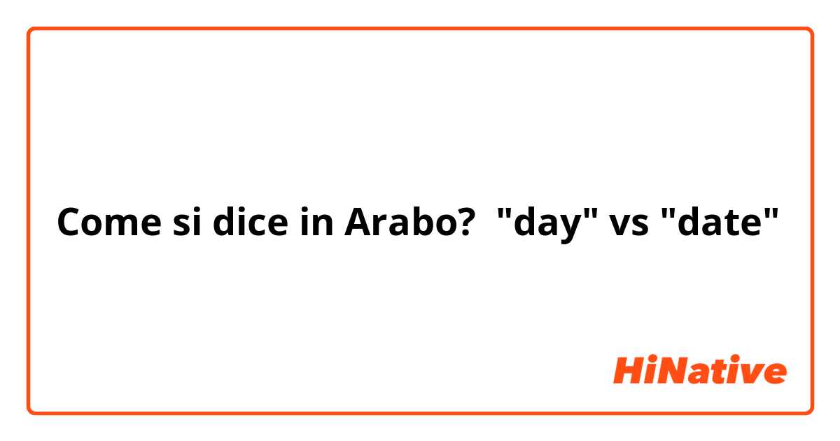 Come si dice in Arabo? "day" vs "date"