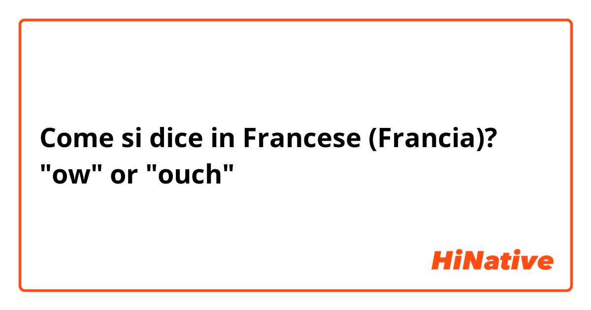 Come si dice in Francese (Francia)? "ow" or "ouch"