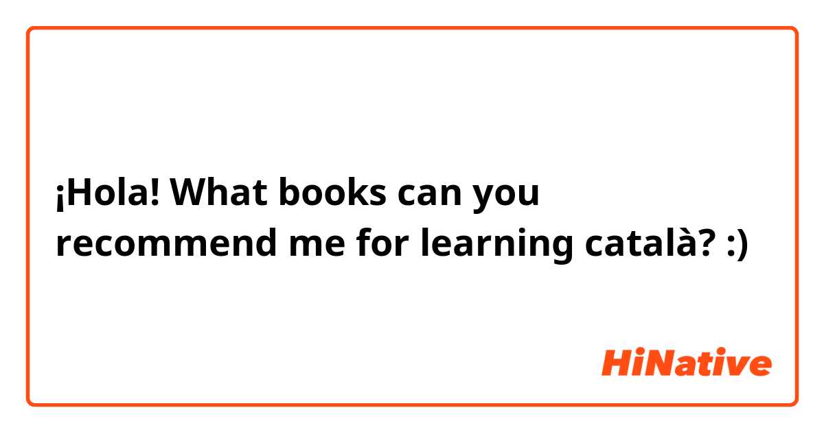 ¡Hola! What books can you recommend me for learning català? :) 
