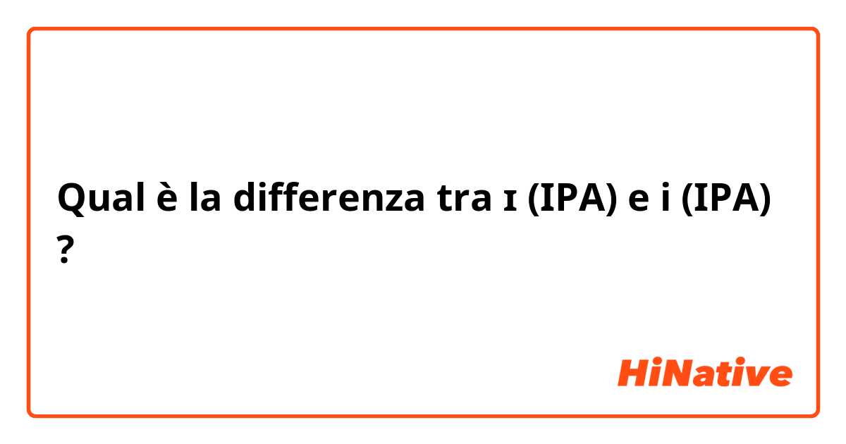 Qual è la differenza tra  ɪ (IPA) e i (IPA) ?