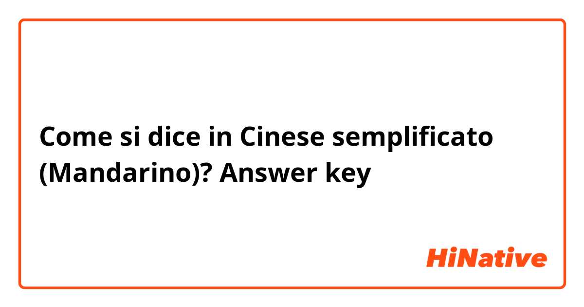 Come si dice in Cinese semplificato (Mandarino)? Answer key