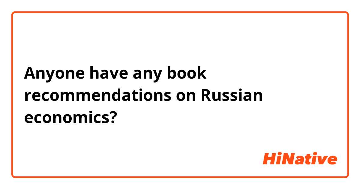 Anyone have any book recommendations on Russian economics?