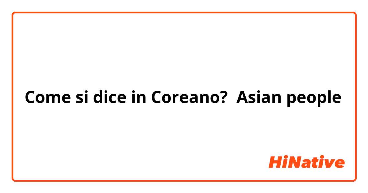 Come si dice in Coreano? Asian people