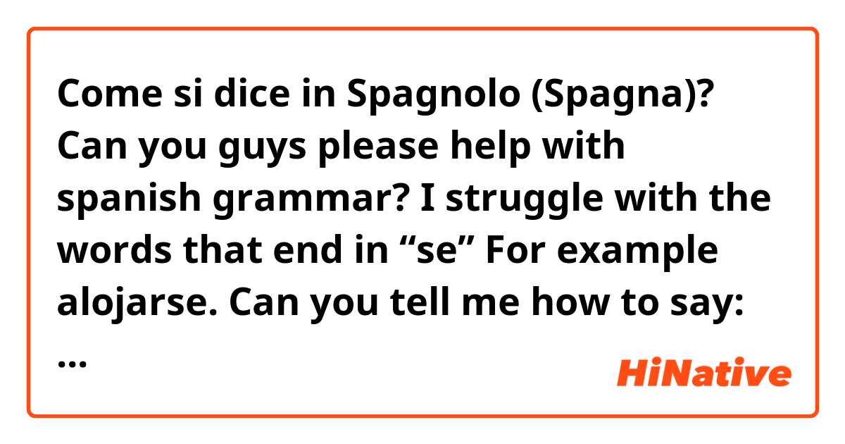 Come si dice in Spagnolo (Spagna)? Can you guys please help with spanish grammar?
I struggle with the words that end in “se”
For example alojarse.
Can you tell me how to say: I/you/we/he/she/you(pl) and they stayed
