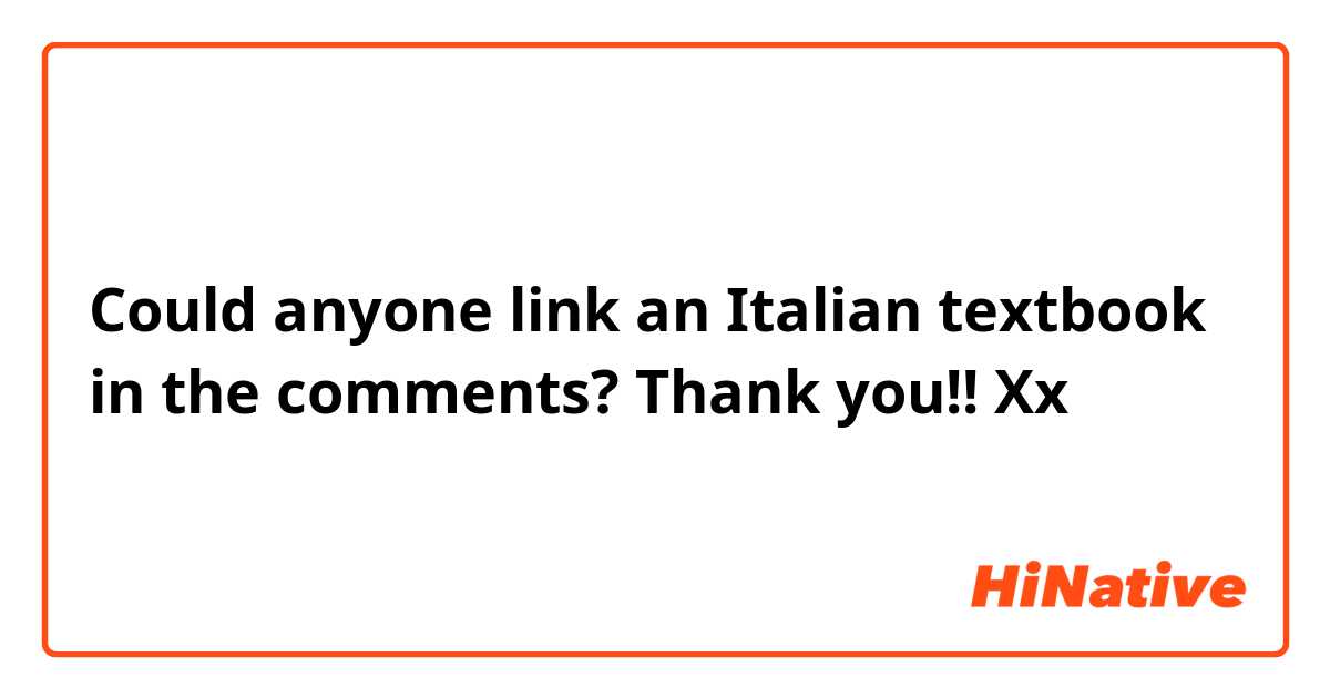 Could anyone link an Italian textbook in the comments? Thank you!! Xx
