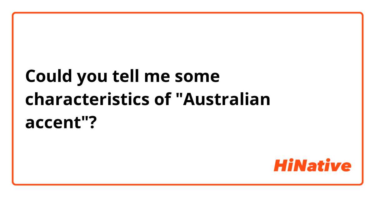 Could you tell me some characteristics of "Australian accent"?