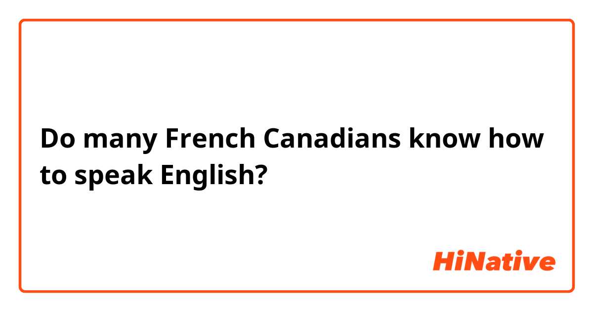 Do many French Canadians know how to speak English?