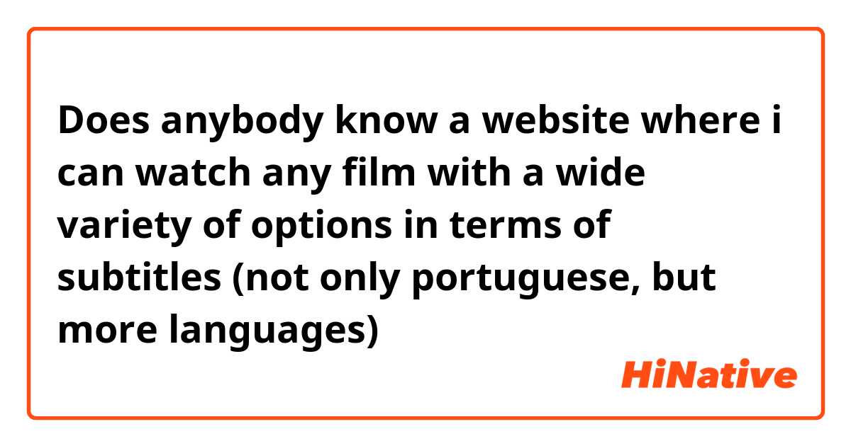 Does anybody know a website where i can watch any film with a wide variety of options in terms of subtitles (not only portuguese, but more languages)