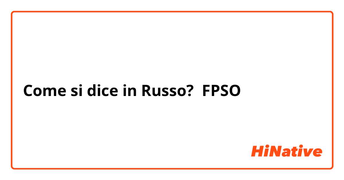 Come si dice in Russo? FPSO