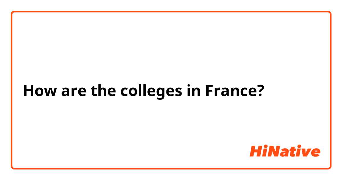 How are the colleges in France?