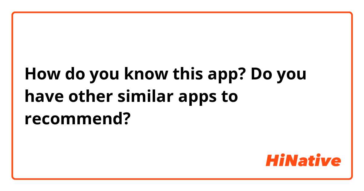 How do you know this app? Do you have other similar apps to recommend?