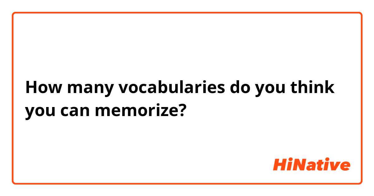 How many vocabularies do you think you can memorize?