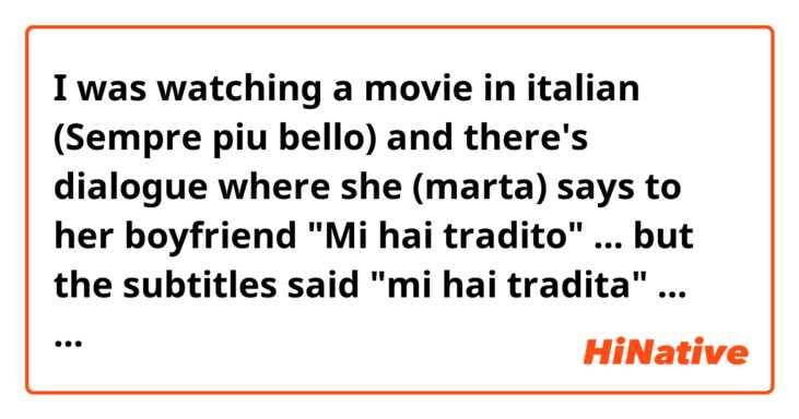 I was watching a movie in italian (Sempre piu bello) and there's dialogue where she (marta) says to her boyfriend "Mi hai tradito" ... but the subtitles said "mi hai tradita" ... so which is it? Should it be tradita because she is female ? I am confused about genders of verbs because sometimes it agrees with your gender and sometimes it agrees with the person you are talking to/about. Can someone explain?