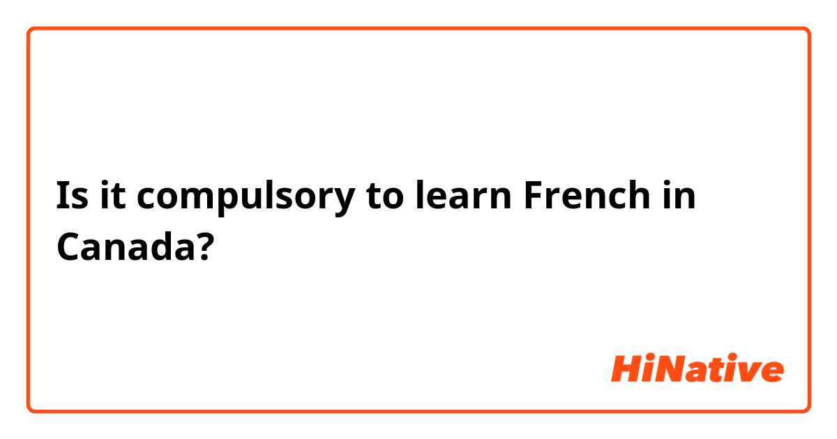 Is it compulsory to learn French in Canada? 