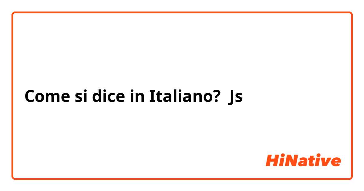 Come si dice in Italiano? Js