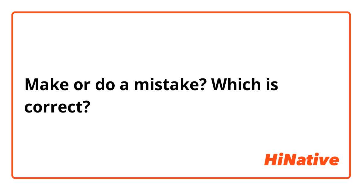 Make or do a mistake? Which is correct?