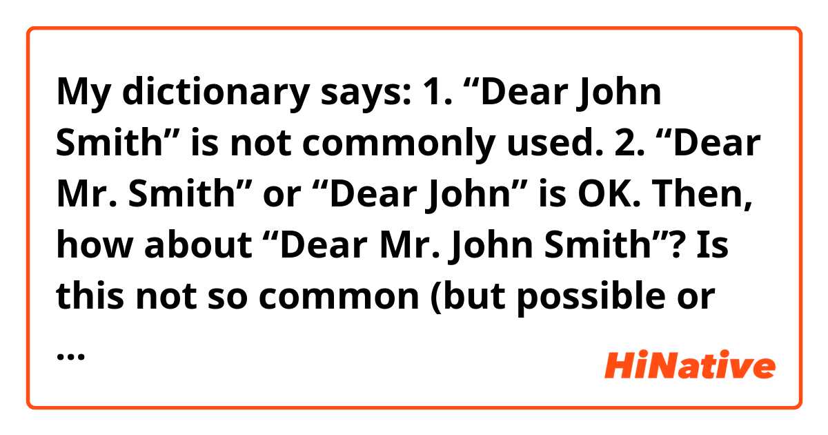 My dictionary says: 
1. “Dear John Smith” is not commonly used.
2. “Dear Mr. Smith” or “Dear John” is OK.

Then, how about “Dear Mr. John Smith”?
Is this not so common (but possible or passable), or very strange? 