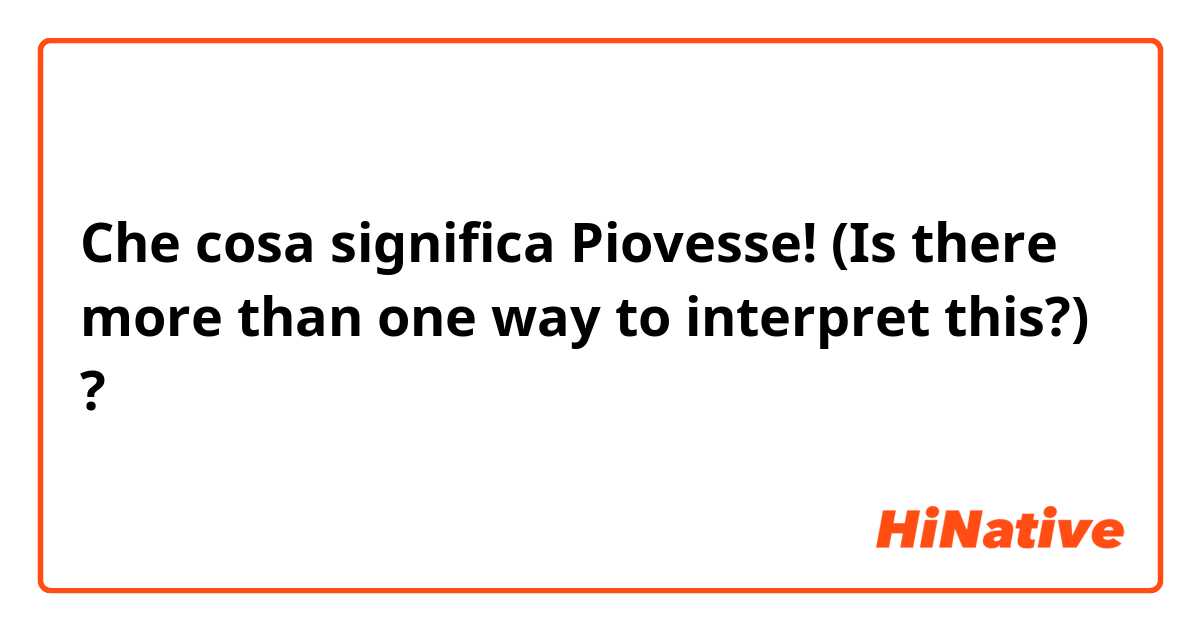 Che cosa significa Piovesse!

(Is there more than one way to interpret this?)?