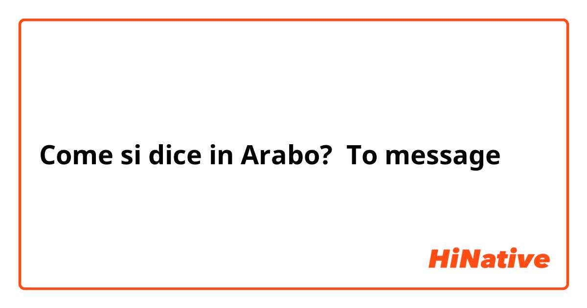 Come si dice in Arabo? To message
