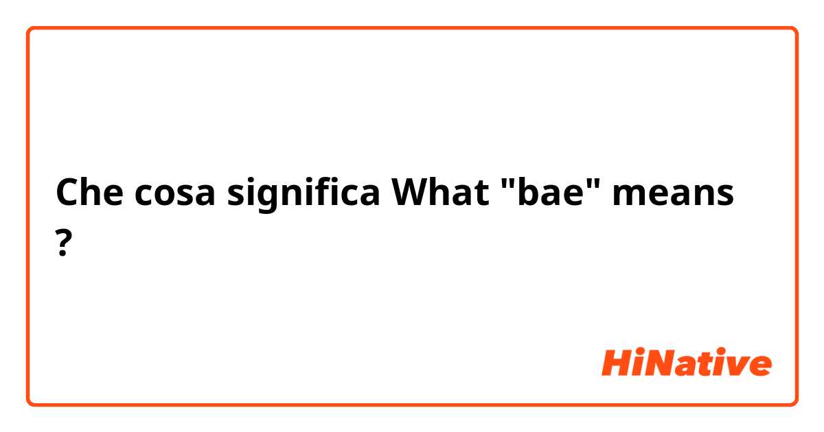 Che cosa significa What "bae" means ?
