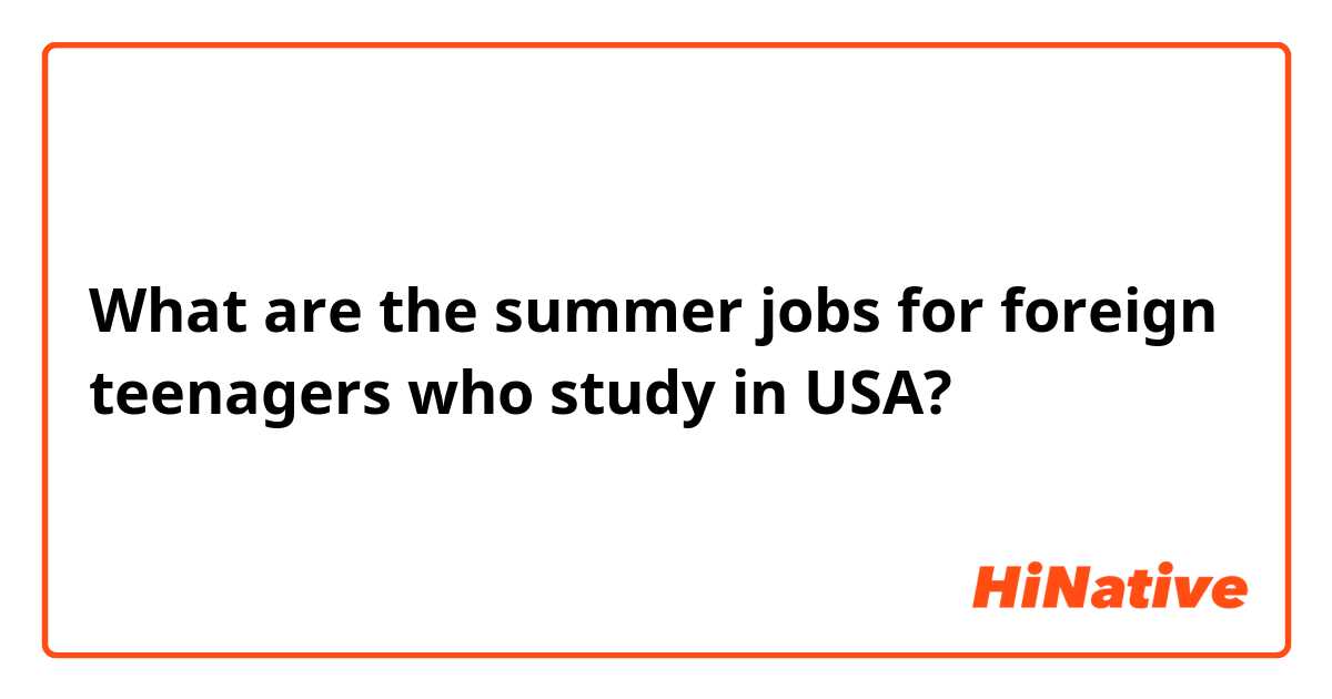 What are the summer jobs for foreign teenagers who study in USA?