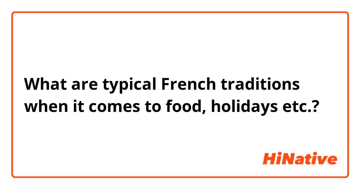 What are typical French traditions when it comes to food, holidays etc.?