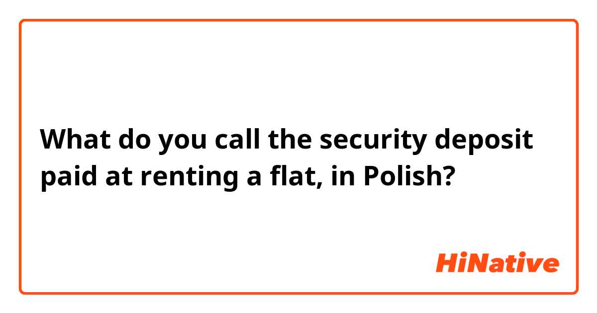What do you call the security deposit paid at renting a flat, in Polish? 