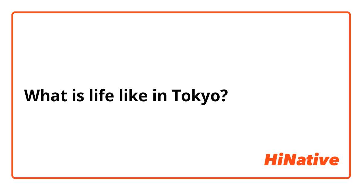 What is life like in Tokyo?