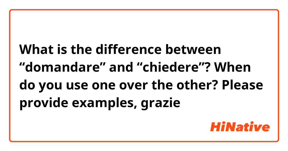 What is the difference between “domandare” and “chiedere”? When do you use one over the other? Please provide examples, grazie 