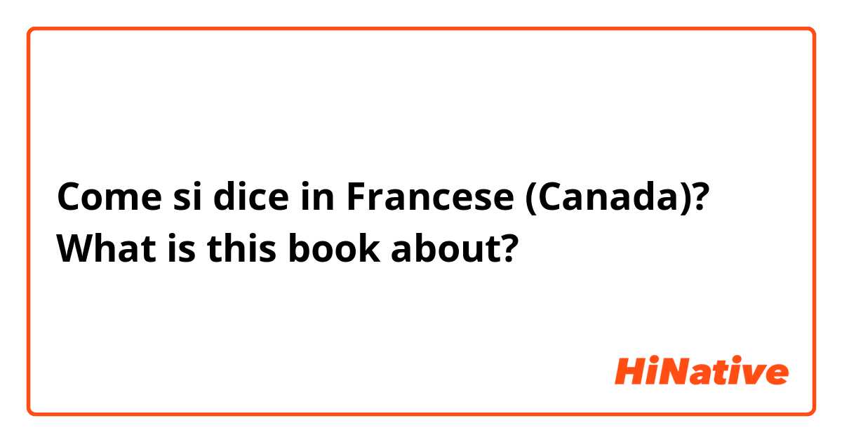 Come si dice in Francese (Canada)? What is this book about?