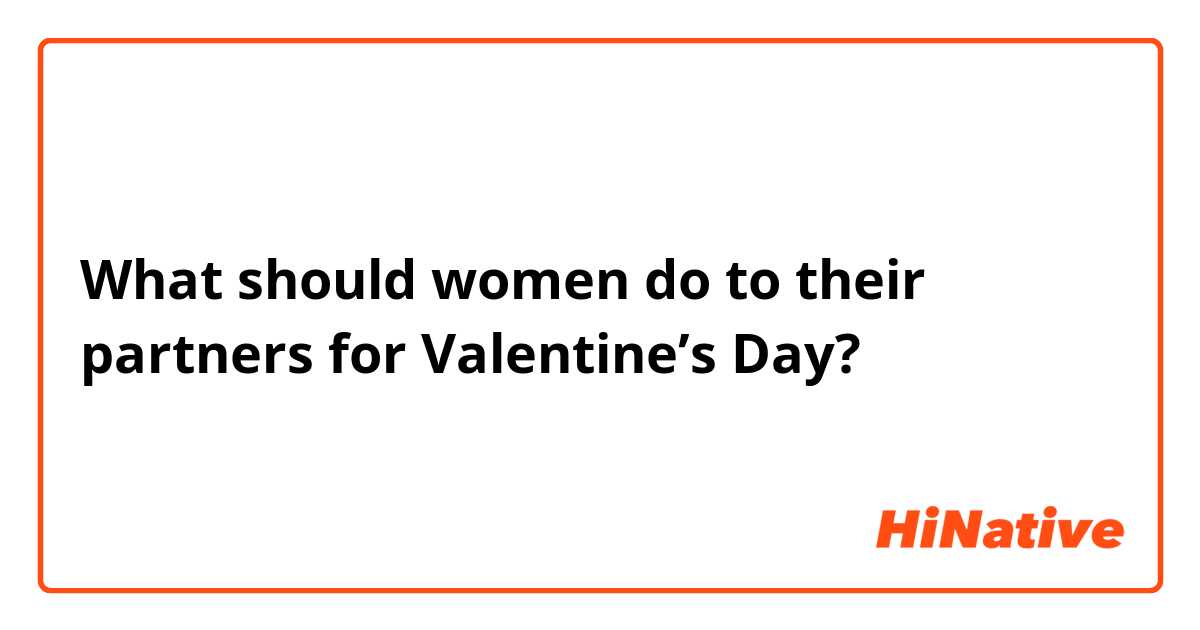 What should women do to their partners for Valentine’s Day?🤔💐🇦🇺💝