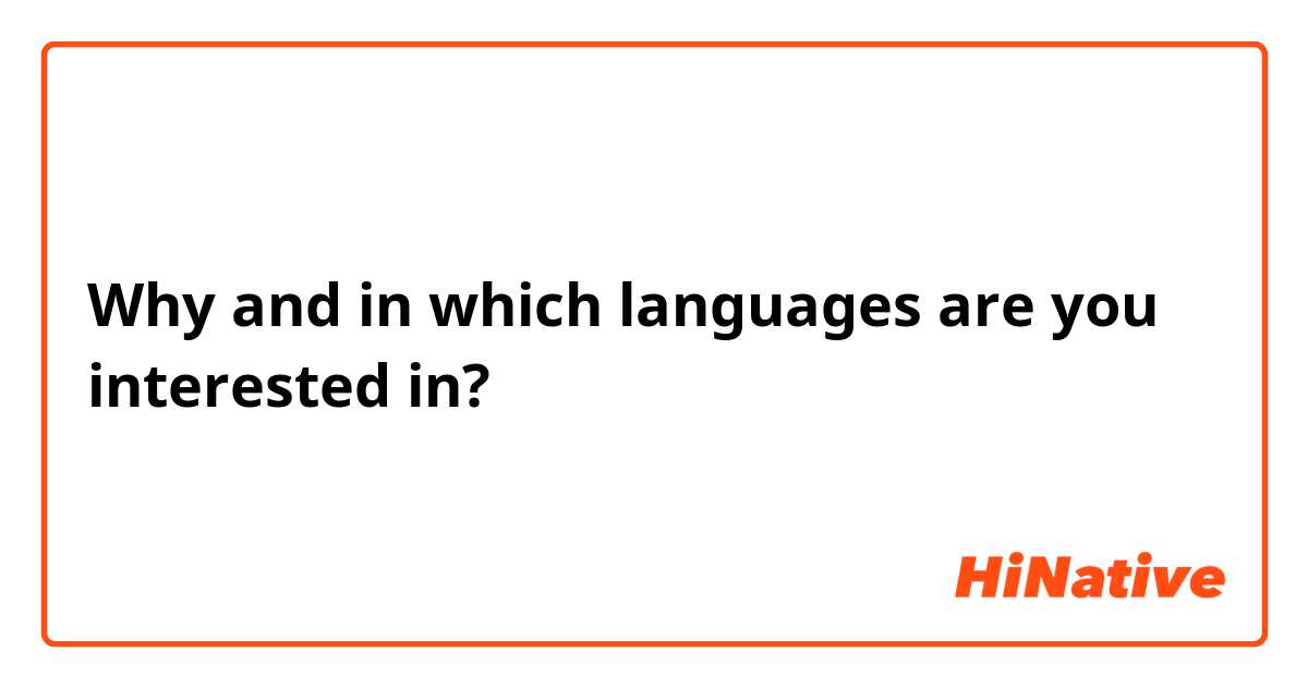 Why and in which languages are you interested in?