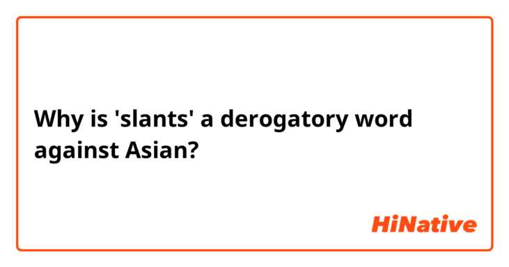 Why is 'slants' a derogatory word against Asian?
