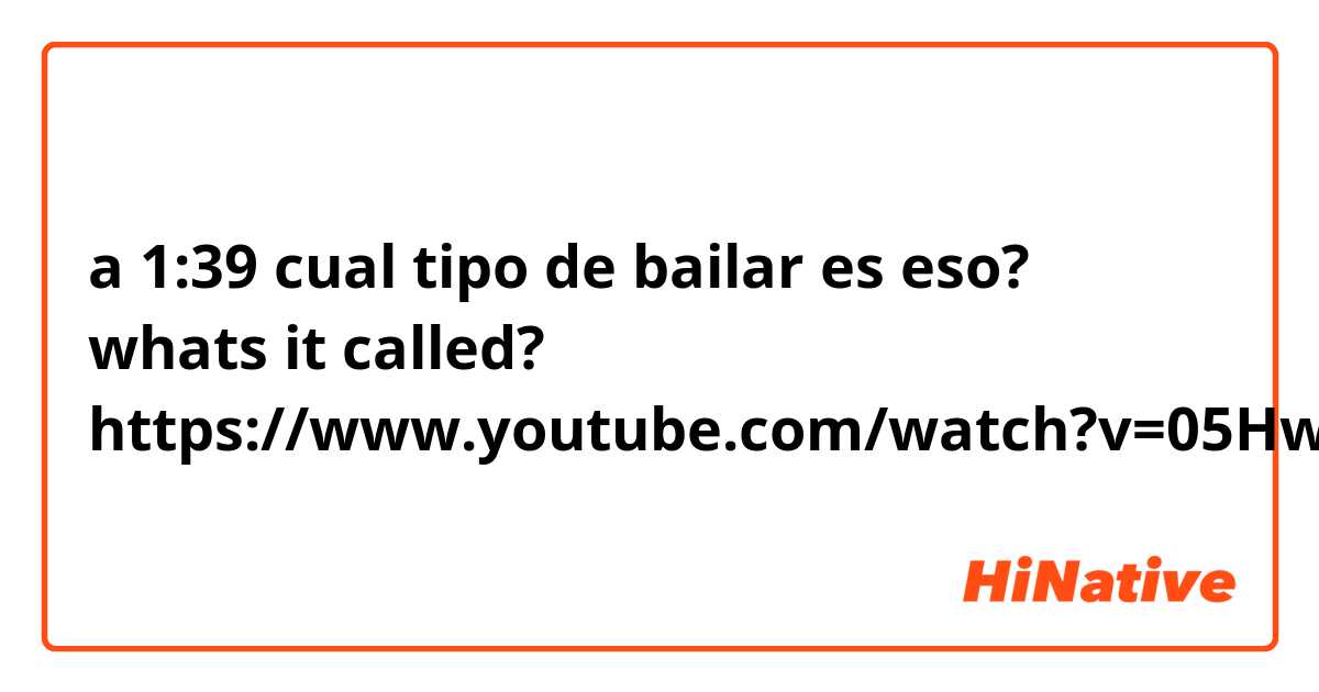 a 1:39 cual tipo de bailar es eso? whats it called?
https://www.youtube.com/watch?v=05Hw3Yw1xAo&ab_channel=JuanDa.