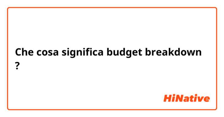 Che cosa significa budget breakdown ?