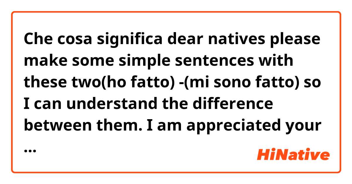 Che cosa significa dear natives please make some simple sentences with these two(ho fatto) -(mi sono fatto) so I can understand the difference between them.
I am appreciated your help?