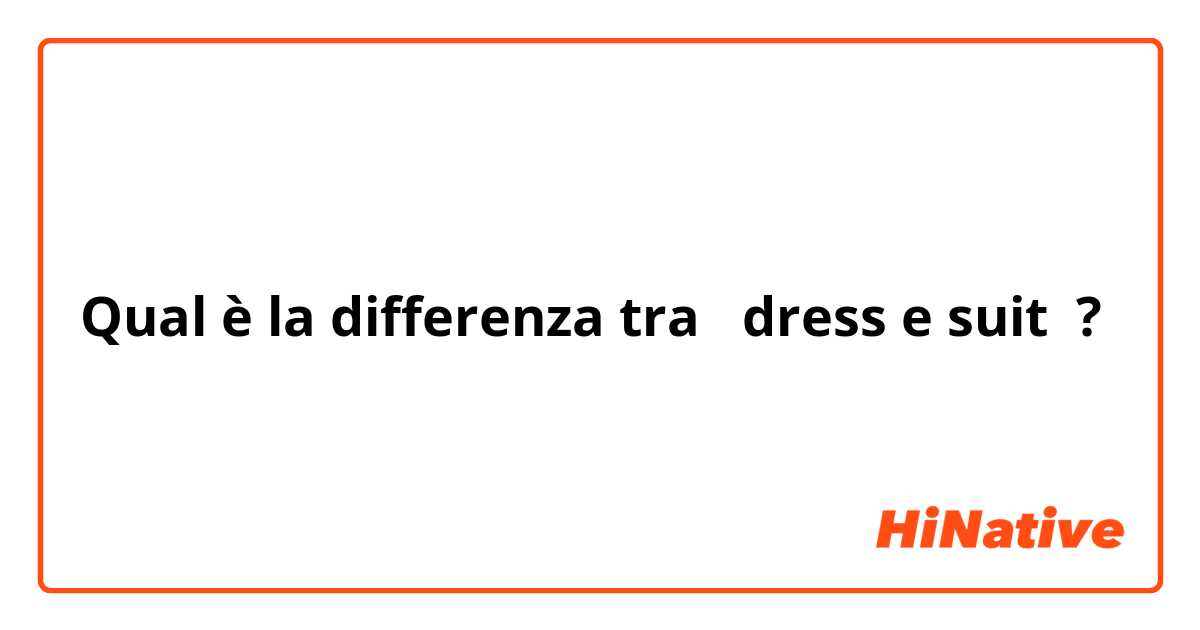 Qual è la differenza tra  dress e suit ?