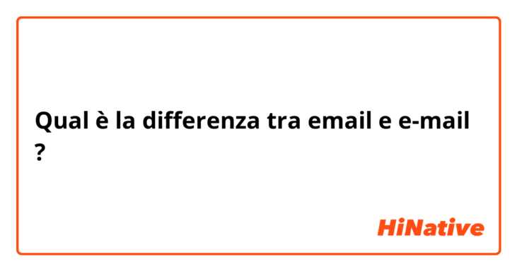 Qual è la differenza tra  email e e-mail ?