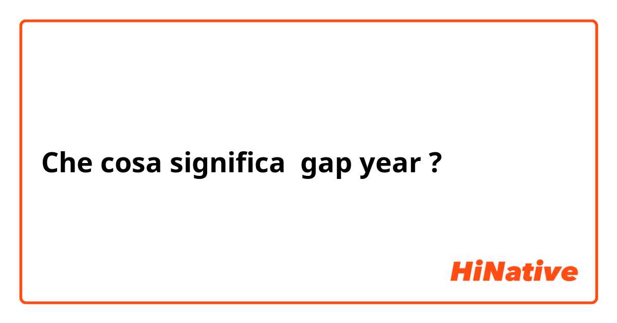 Che cosa significa gap year?