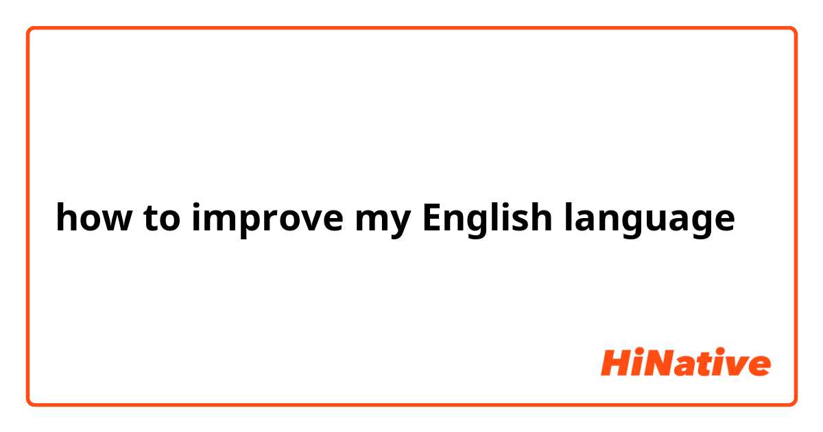 how to improve my English language