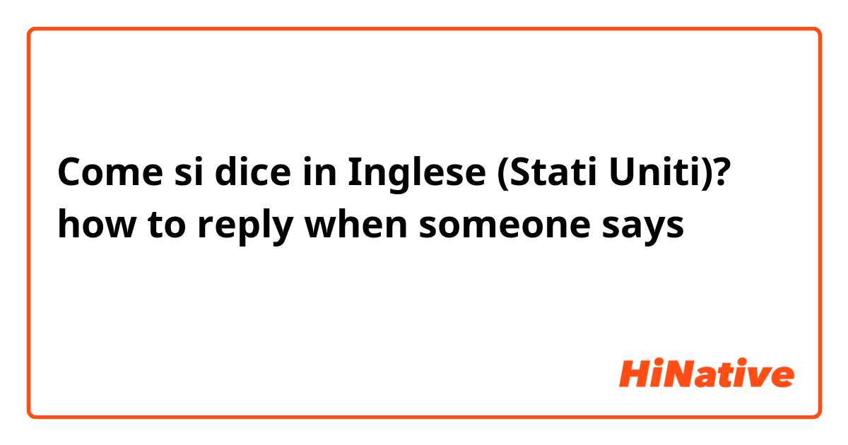 Come si dice in Inglese (Stati Uniti)? how to reply when someone says 안녕하세요