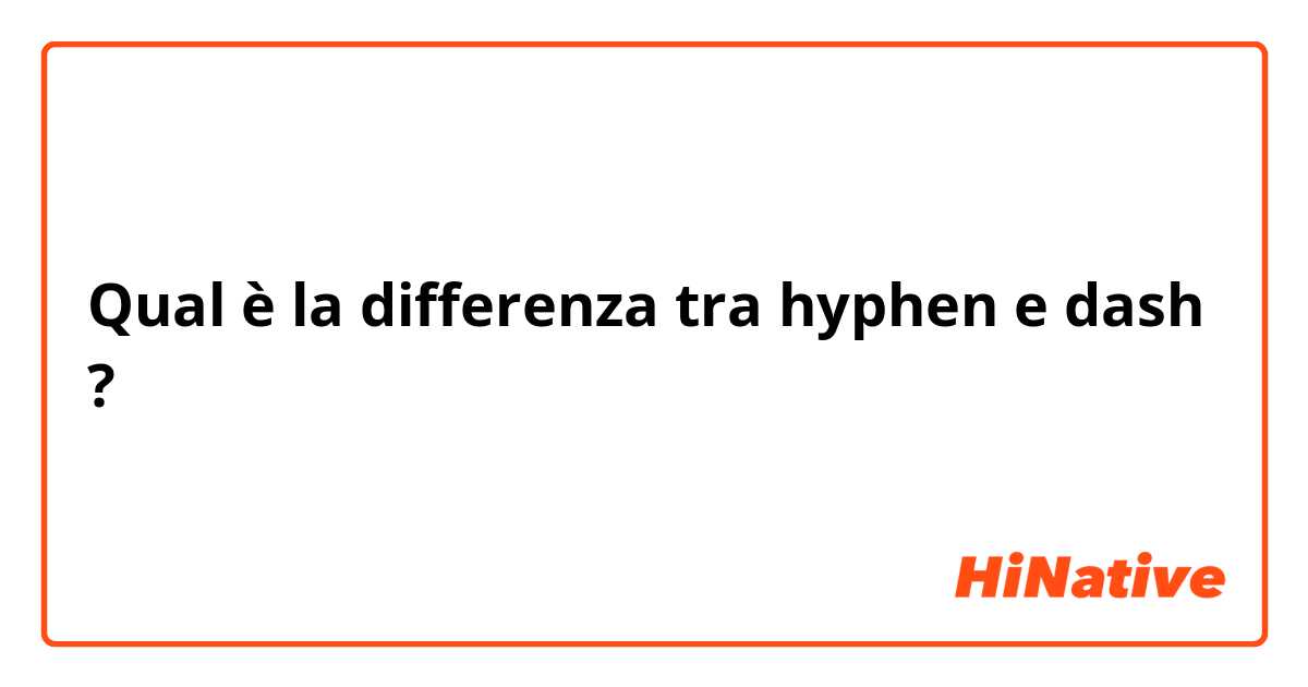 Qual è la differenza tra  hyphen e dash ?