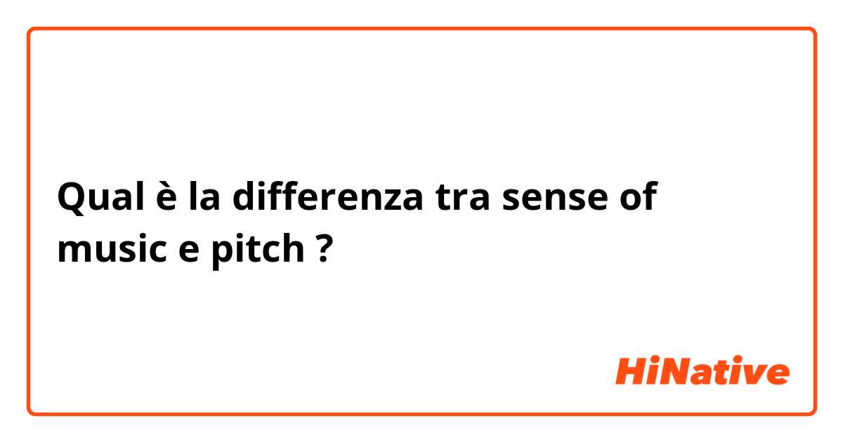 Qual è la differenza tra  sense of music e pitch ?