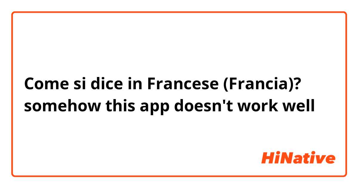 Come si dice in Francese (Francia)? somehow this app doesn't work well 