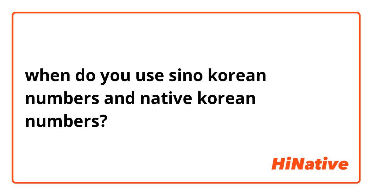 when do you use sino korean numbers and native korean numbers?