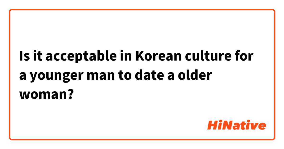 Is it acceptable in Korean culture for a younger man to date a older woman? 